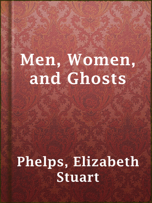 Title details for Men, Women, and Ghosts by Elizabeth Stuart Phelps - Wait list